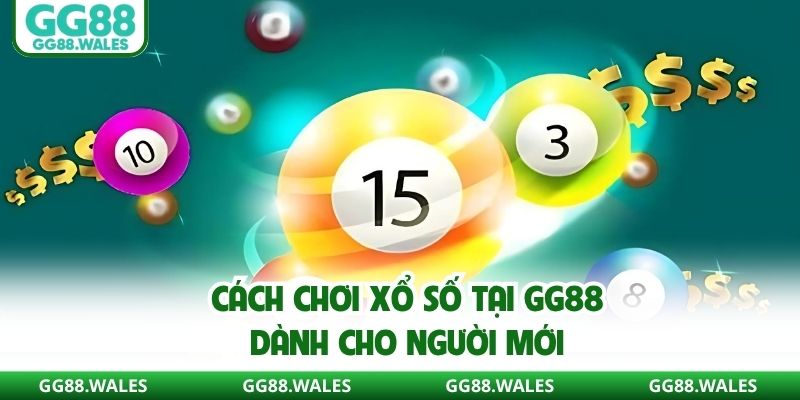 Cách chơi xổ số tại GG88 dành cho người mới