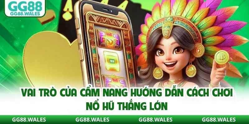 Vai trò của cẩm nang hướng dẫn cách chơi nổ hũ thắng lớn